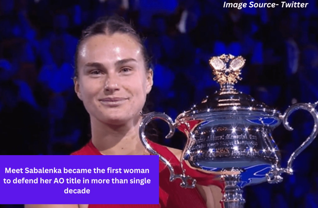 Meet Sabalenka became the first woman to defend her AO title in more than single decade